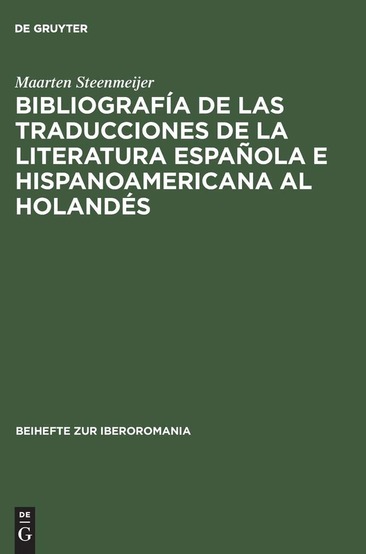 Bibliografía de Las Traducciones de la Literatura Española E Hispanoamericana Al Holandés: 1946-1990: 7 (Beihefte Zur Iberoromania)