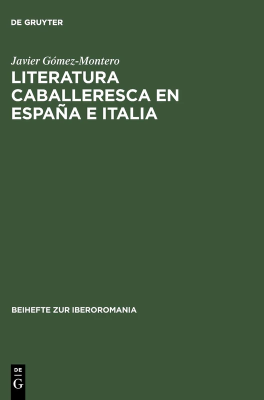 Literatura caballeresca en España e Italia: 1483-1542; El Espejo De Cavallerias Deconstrucción Textual Y Creación Literaria: 9 (Beihefte Zur Iberoromania)