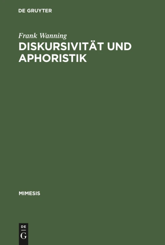 Diskursivität und Aphoristik: Untersuchungen Zum Formen- Und Wertewandel in Der Höfischen Moralistik: 6 (Mimesis)