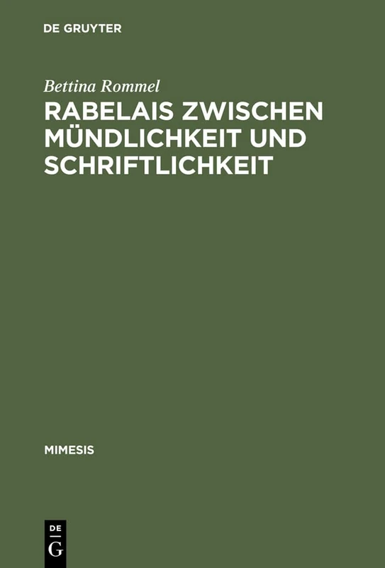 Rabelais zwischen Mündlichkeit und Schriftlichkeit: Gargantua: Literatur Als Lebensführung: 24 (Mimesis)