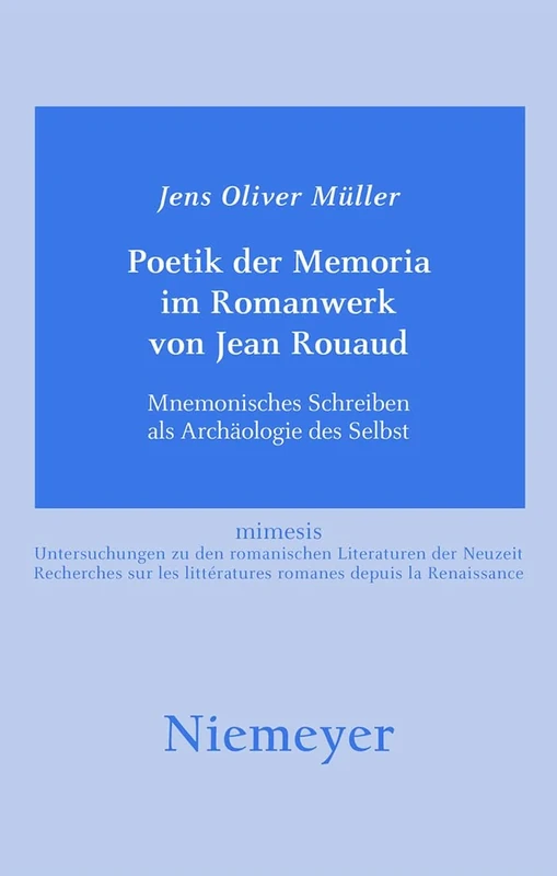 Poetik der Memoria im Romanwerk von Jean Rouaud: Mnemonisches Schreiben als Archäologie des Selbst: 44 (Mimesis, 44)