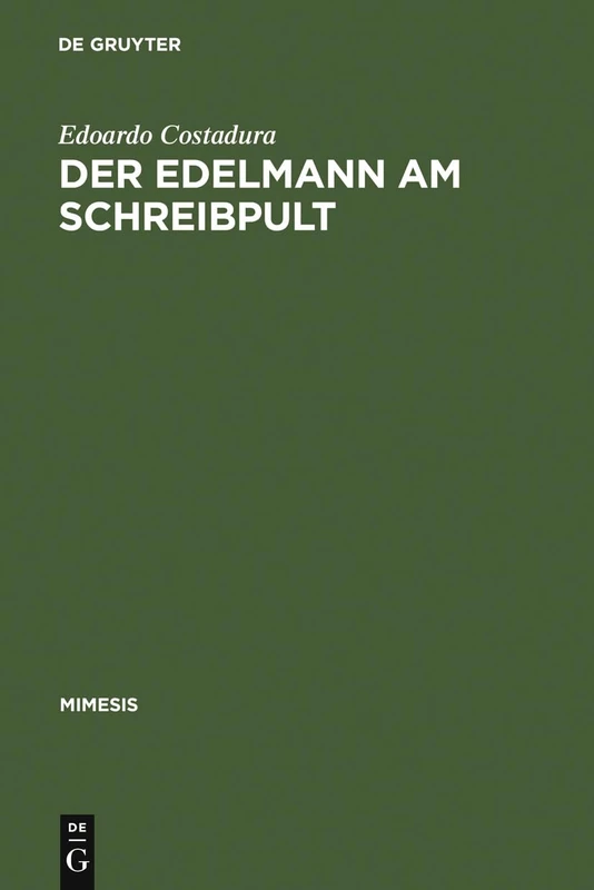 Der Edelmann am Schreibpult: Zum Selbstverständnis Aristokratischer Literaten Zwischen Renaissance Und Revolution: 46 (Mimesis)