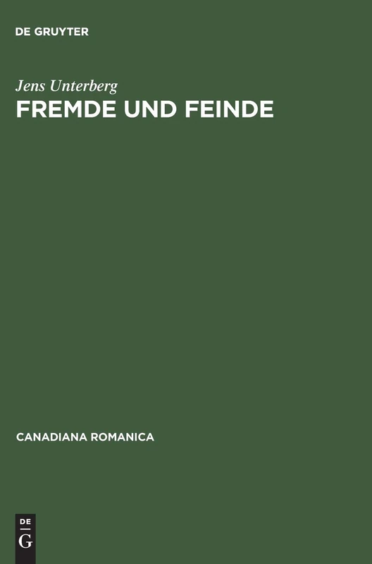 Fremde und Feinde: Phanomenologie Des Heterogenen Im Quebecer Roman: 17 (Canadiana Romanica)