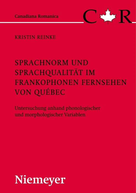 Sprachnorm und Sprachqualität im frankophonen Fernsehen von Québec: Untersuchung Anhand Phonologischer Und Morphologischer Variablen: 19 (Canadiana Romanica)