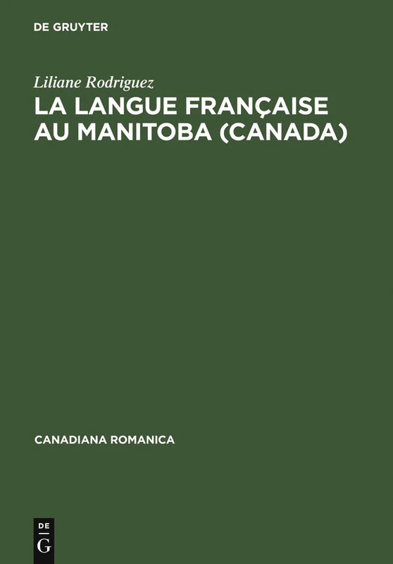 La langue française au Manitoba (Canada): Histoire Et Évolution Lexicométrique: 21 (Canadiana Romanica)