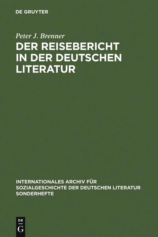 Der Reisebericht in Der Deutschen Literatur: Ein Forschungsüberblick ALS Vorstudie Zu Einer Gattungsgeschichte: 2 (Iasl-Sonderhefte)