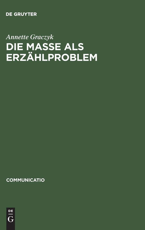 Die Masse ALS Erzählproblem: Unter Besonderer Berücksichtigung Von Carl Sternheims »Europa« Und Franz Jungs »Proletarier«: 4 (Communicatio)