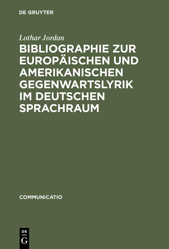 Bibliographie Zur Europäischen Und Amerikanischen Gegenwartslyrik Im Deutschen Sprachraum: Sekundärliteratur 1945-1988: 12 (Communicatio)