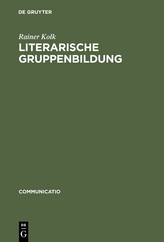 Literarische Gruppenbildung: Am Beispiel Des George-kreises 1890–1945: 17 (Communicatio)