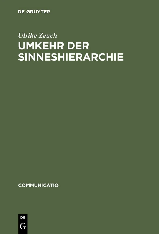 Umkehr der Sinneshierarchie: Herder Und Die Aufwertung Des Tastsinns Seit Der Frühen Neuzeit: 22 (Communicatio)