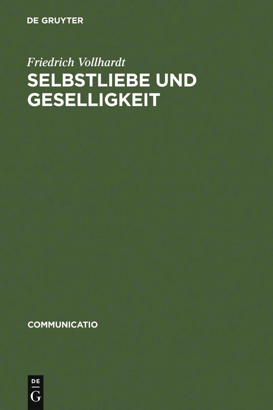 Selbstliebe und Geselligkeit: Untersuchungen Zum Verhältnis Von Naturrechtlichem Denken Und Moraldidaktischer Literatur Im 17. Und 18. Jahrhundert: 26 (Communicatio)