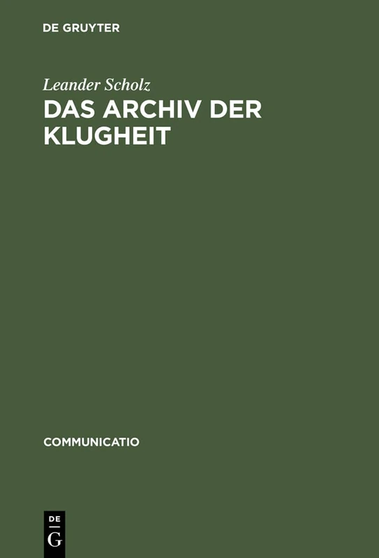 Das Archiv der Klugheit: Strategien Des Wissens Um 1700: 30 (Communicatio)
