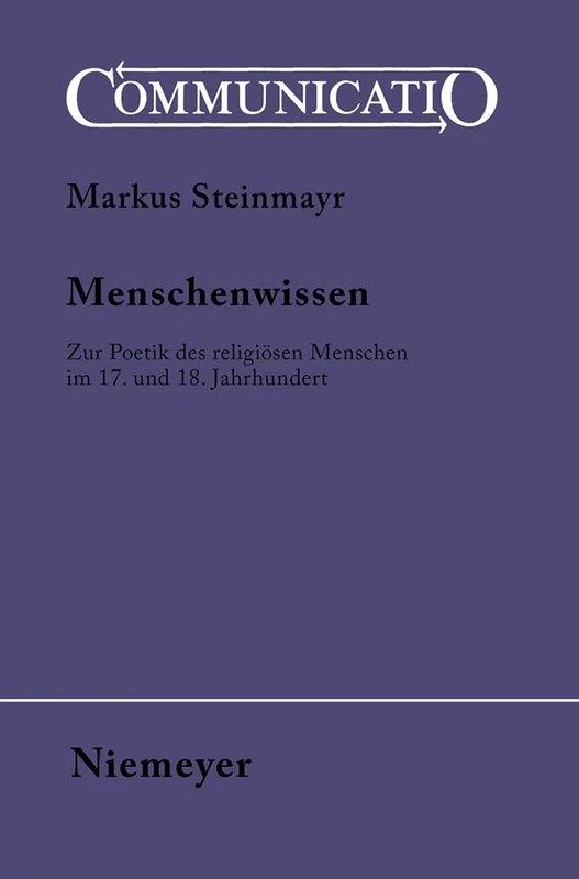 Menschenwissen: Zur Poetik Des Religiösen Menschen Im 17. Und 18. Jahrhundert: 35 (Communicatio)