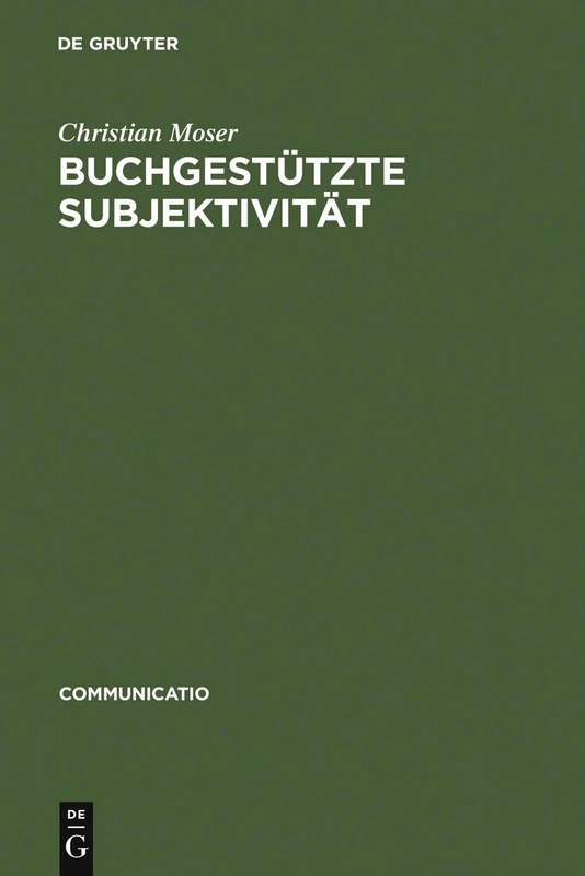 Buchgestützte Subjektivität: Literarische Formen Der Selbstsorge Und Der Selbsthermeneutik Von Platon Bis Montaigne: 36 (Communicatio)