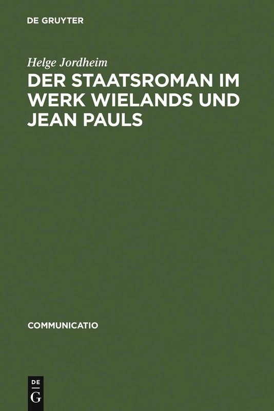 Der Staatsroman im Werk Wielands und Jean Pauls: Gattungsverhandlungen zwischen Poetologie und Politik: 38 (Communicatio)