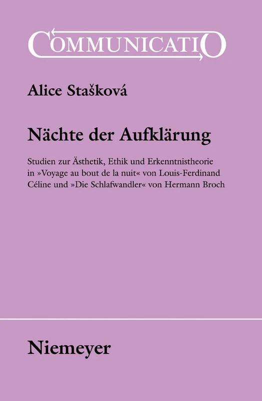 Nächte der Aufklärung: Studien Zur Ästhetik, Ethik Und Erkenntnistheorie in »Voyage Au Bout de la Nuit« Von Louis-Ferdinand Céline Und »Die Schlafwandler« Von Hermann Broch: 39 (Communicatio)