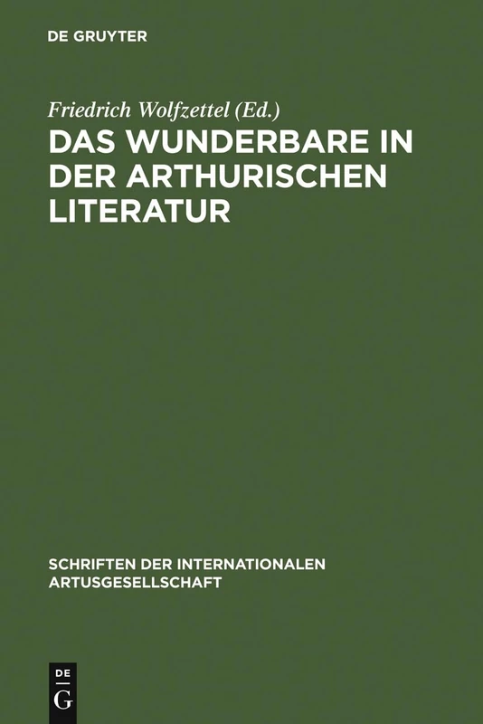 Das Wunderbare in der arthurischen Literatur: Probleme Und Perspektiven: 5 (Schriften Der Internationalen Artusgesellschaft)