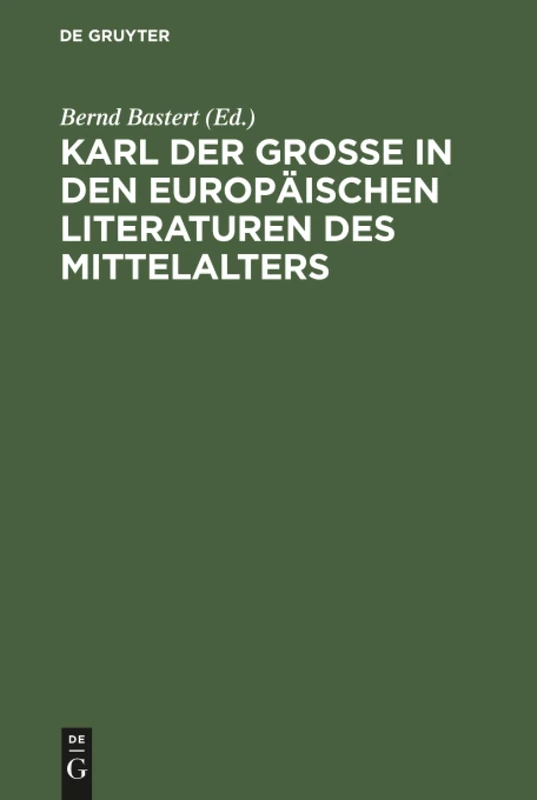 Karl der Große in den europäischen Literaturen des Mittelalters: Konstruktion eines Mythos