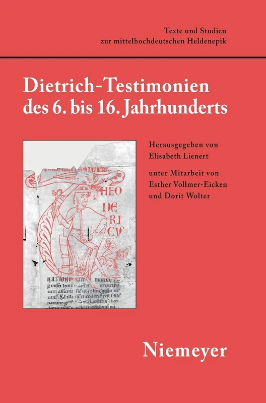Dietrich-Testimonien des 6. bis 16. Jahrhunderts: 4 (Texte Und Studien Zur Mittelhochdeutschen Heldenepik)