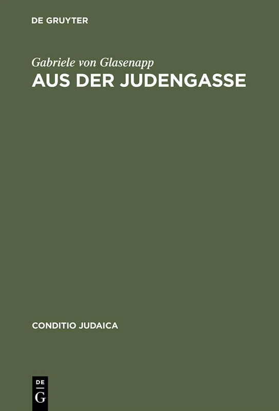 Aus der Judengasse: Zur Entstehung und Ausprägung deutschsprachiger Ghettoliteratur im 19. Jahrhundert: 11 (Conditio Judaica, 11)