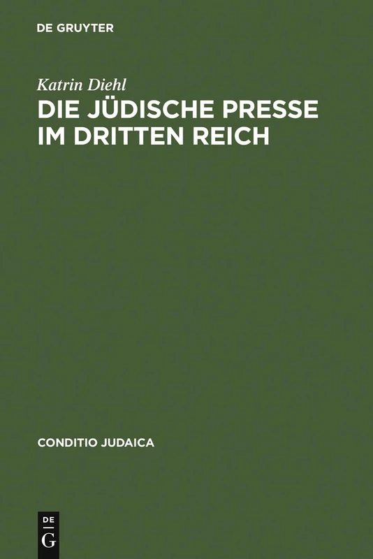 Die jüdische Presse im Dritten Reich: Zwischen Selbstbehauptung Und Fremdbestimmung: 17 (Conditio Judaica)
