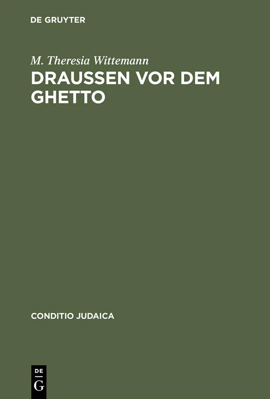 Draußen vor dem Ghetto: Leopold Kompert Und Die 'Schilderung Jüdischen Volkslebens' in Böhmen Und Mähren: 22 (Conditio Judaica)
