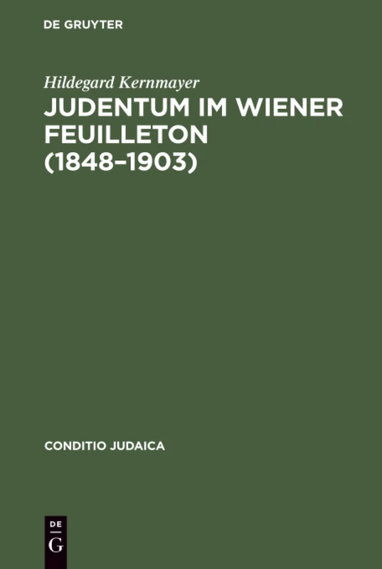 Judentum im Wiener Feuilleton (1848--1903): Exemplarische Untersuchungen Zum Literarästhetischen Und Politischen Diskurs Der Moderne: 24 (Conditio Judaica)