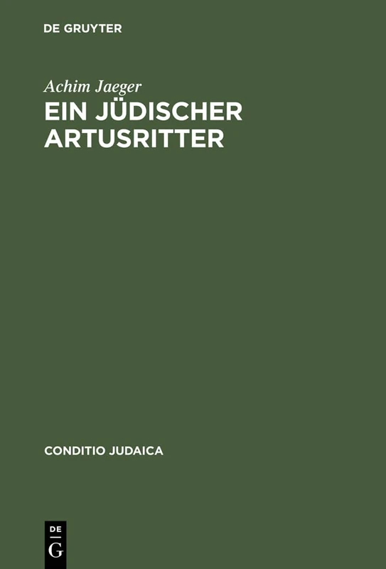 Ein Jüdischer Artusritter: Studien Zum Jüdisch-Deutschen »Widuwilt« (»Artushof«) Und Zum »Wigalois« Des Wirnt Von Gravenberc: 32 (Conditio Judaica)