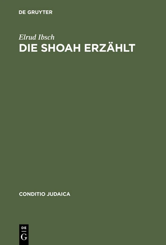 Die Shoah erzählt: Zeugnis Und Experiment in Der Literatur: 47 (Conditio Judaica)