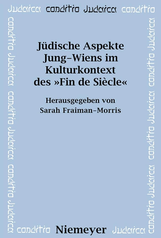 Jüdische Aspekte Jung-Wiens im Kulturkontext des Fin de Siècle: 52 (Conditio Judaica, 52)