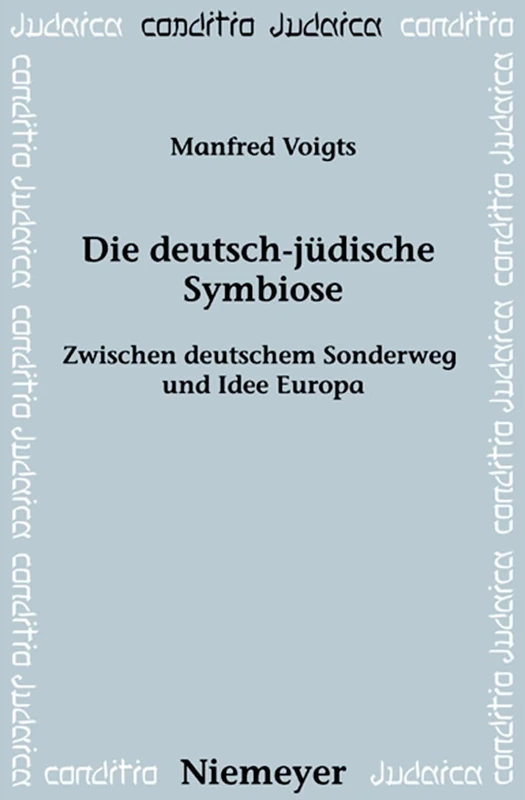 Die deutsch-jüdische Symbiose: Zwischen Deutschem Sonderweg Und Idee Europa: 57 (Conditio Judaica)