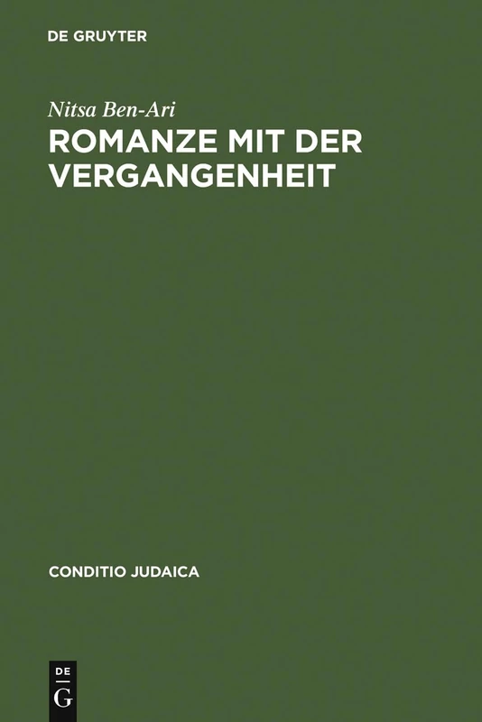 Romanze mit der Vergangenheit: Der Deutsch-jüdische Historische Roman Des 19. Jahrhunderts Und Seine Bedeutung Für Die Entstehung Einer ... Nationalliteratur: 58 (Conditio Judaica)