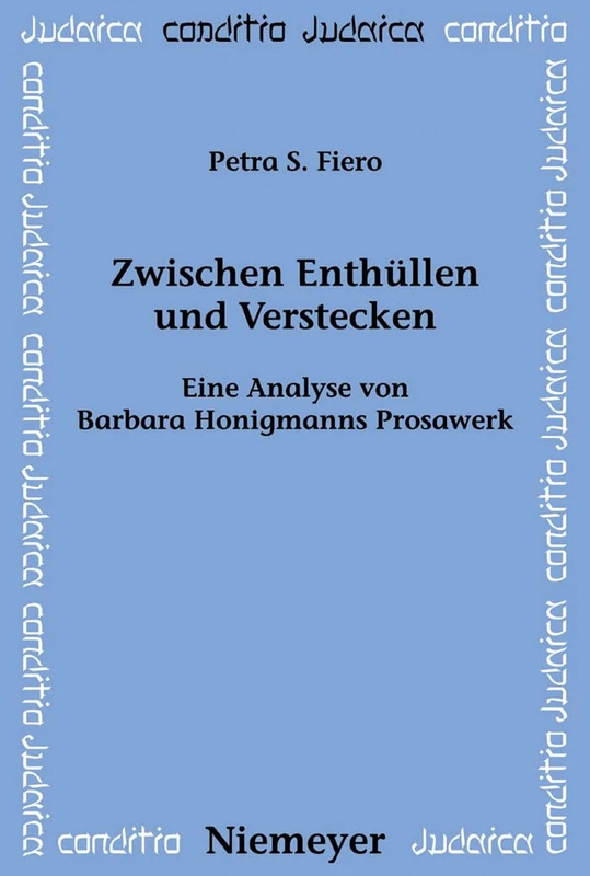 Zwischen Enthüllen und Verstecken: Eine Analyse Von Barbara Honigmanns Prosawerk: 69 (Conditio Judaica)