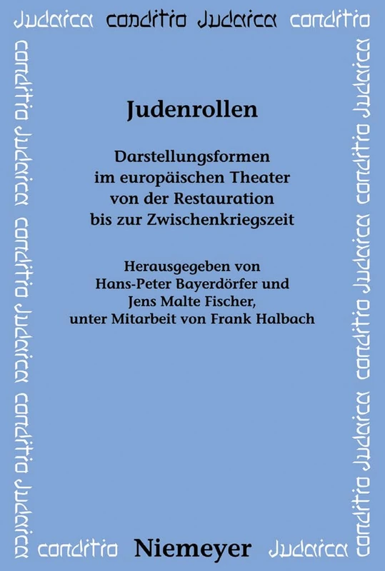 Judenrollen: Darstellungsformen Im Europäischen Theater Von Der Restauration Bis Zur Zwischenkriegszeit: 70 (Conditio Judaica)
