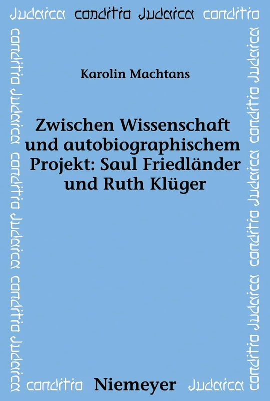 Zwischen Wissenschaft und autobiographischem Projekt: Saul Friedländer und Ruth Klüger: 73 (Conditio Judaica)
