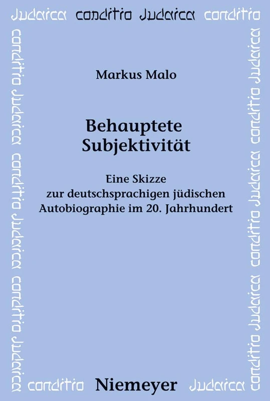 Behauptete Subjektivität: Eine Skizze Zur Deutschsprachigen Jüdischen Autobiographie Im 20. Jahrhundert: 74 (Conditio Judaica)