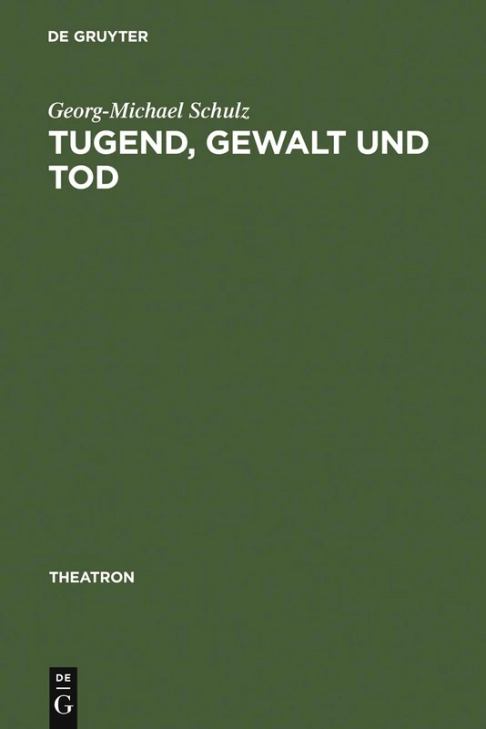 Tugend, Gewalt und Tod: Das Trauerspiel Der Aufklärung Und Die Dramaturgie Des Pathetischen Und Des Erhabenen: 1 (Theatron)