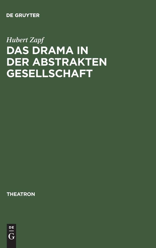 Das Drama in der abstrakten Gesellschaft: Zur Theorie Und Struktur Des Modernen Englischen Dramas: 2 (Theatron)