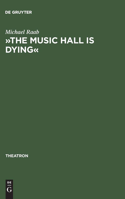 »The Music Hall Is Dying«: Die Thematisierung Der Unterhaltungsindustrie Im Englischen Gegenwartsdrama: 3 (Theatron)