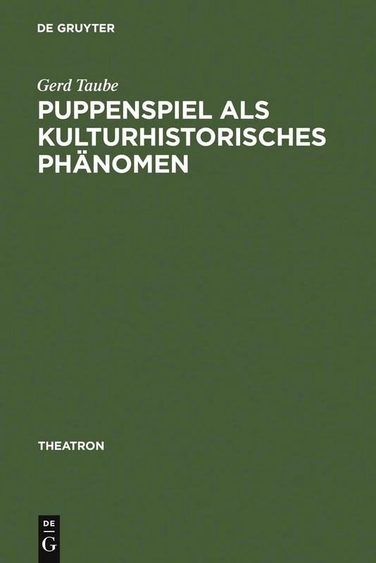 Puppenspiel als kulturhistorisches Phänomen: Vorstudien Zu Einer Sozial- Und Kulturgeschichte Des Puppenspiels: 14 (Theatron)