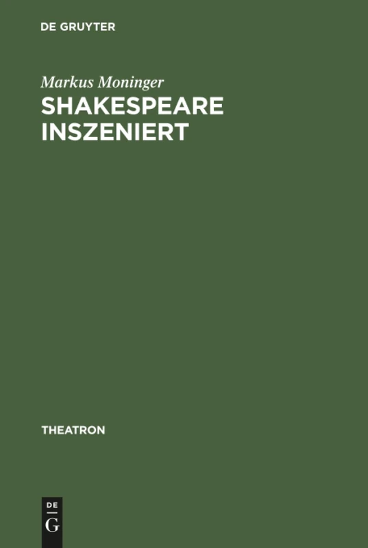 Shakespeare inszeniert: Das Westdeutsche Regietheater Und Die Theatertradition Des >Dritten Deutschen Klassikers: 15 (Theatron)