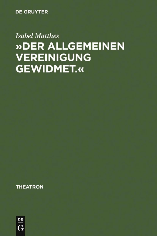 Der allgemeinen Vereinigung gewidmet.: Öffentlicher Theaterbau in Deutschland Zwischen Aufklärung Und Vormärz: 16 (Theatron)