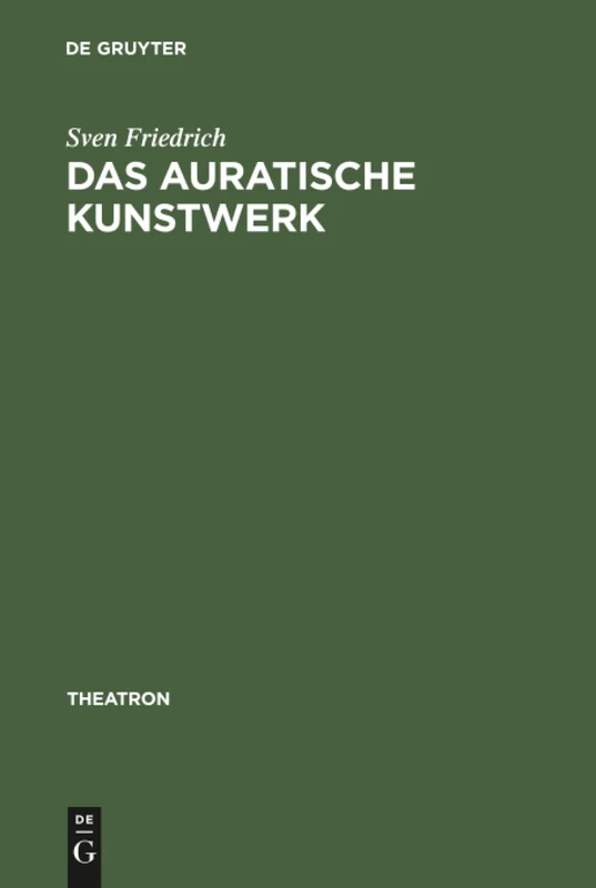 Das auratische Kunstwerk: Zur Ästhetik Von Richard Wagners Musiktheaterutopie: 19 (Theatron)