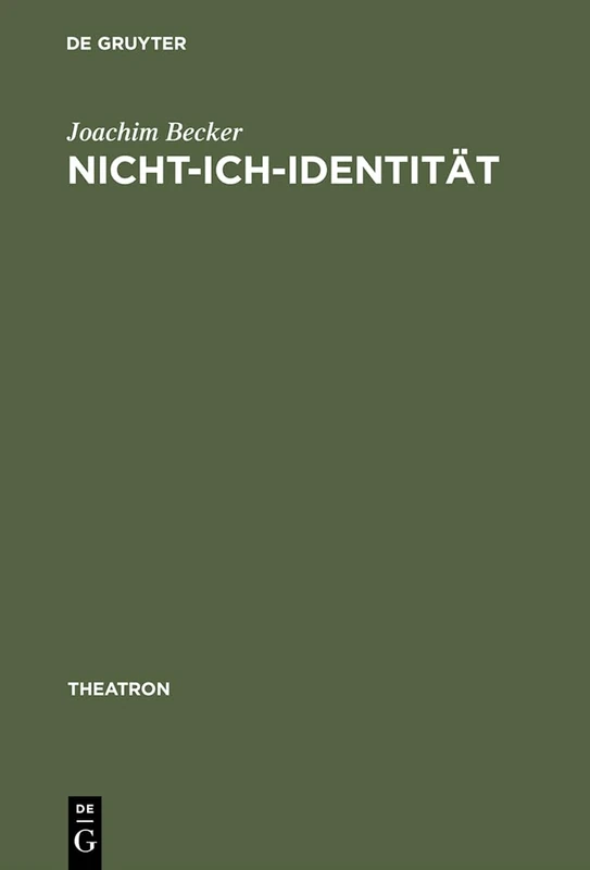 Nicht-Ich-Identität: Ästhetische Subjektivität in Samuel Becketts Arbeiten Für Theater, Radio, Film Und Fernsehen: 25 (Theatron)