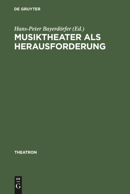 Musiktheater als Herausforderung: Interdisziplinäre Facetten Von Theater- Und Musikwissenschaft: 29 (Theatron)