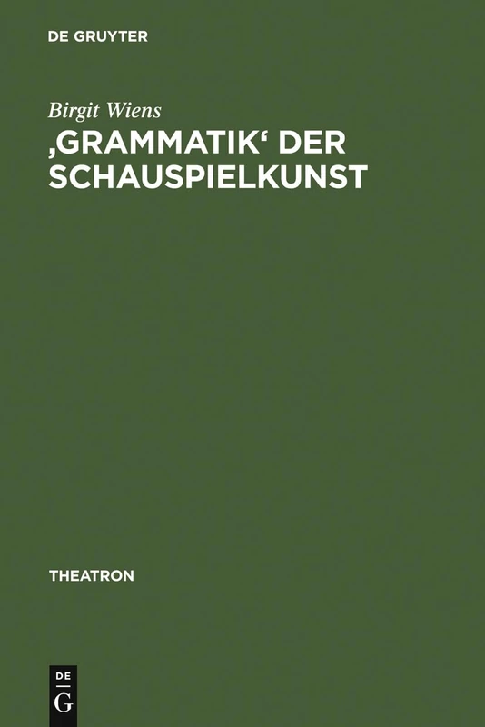 'Grammatik' der Schauspielkunst: Die Inszenierung Der Geschlechter in Goethes Klassischem Theater: 31 (Theatron)