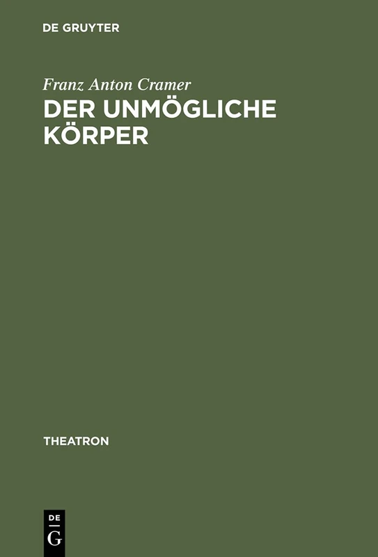 Der unmögliche Körper: Etienne Decroux Und Die Suche Nach Dem Theatralen Leib: 34 (Theatron)