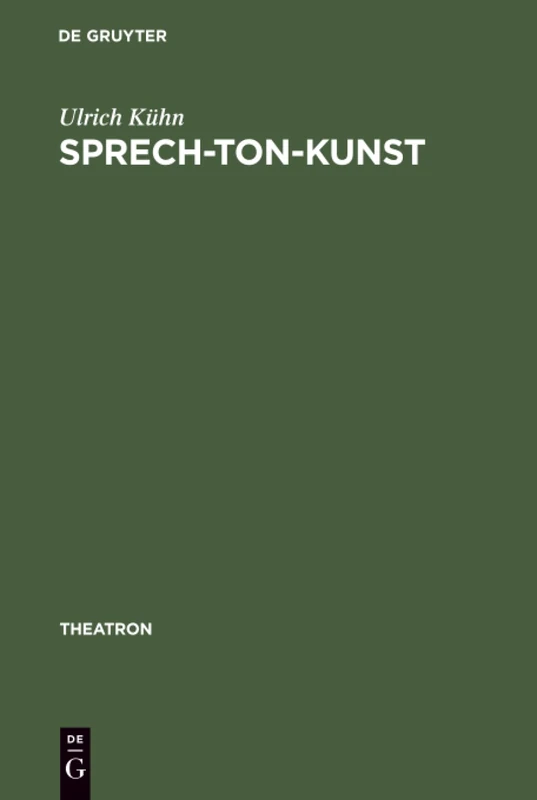 Sprech-Ton-Kunst: Musikalisches Sprechen Und Formen Des Melodrams Im Schauspiel- Und Musiktheater 1770-1933: 35 (Theatron)