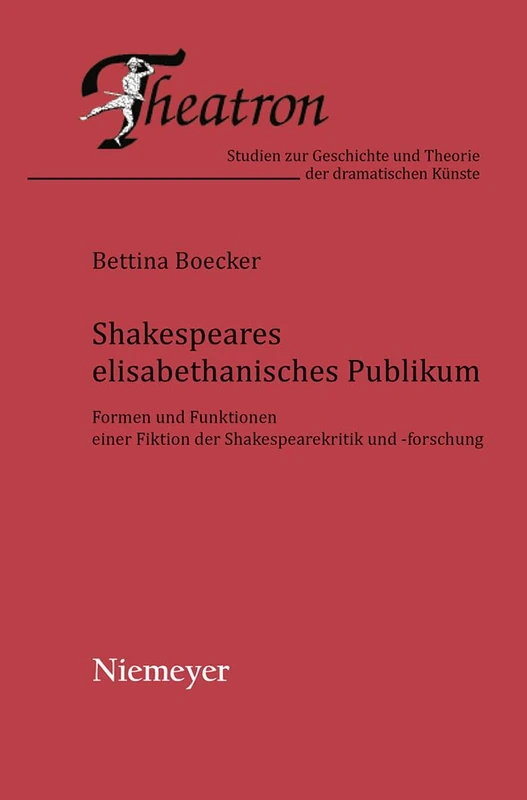 Shakespeares elisabethanisches Publikum: Formen Und Funktionen Einer Fiktion Der Shakespearekritik Und -forschung: 48 (Theatron)