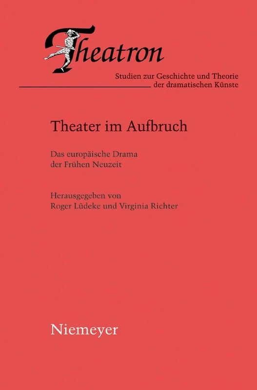 Theater im Aufbruch: Das Europäische Theater Der Frühen Neuzeit: 53 (Theatron)